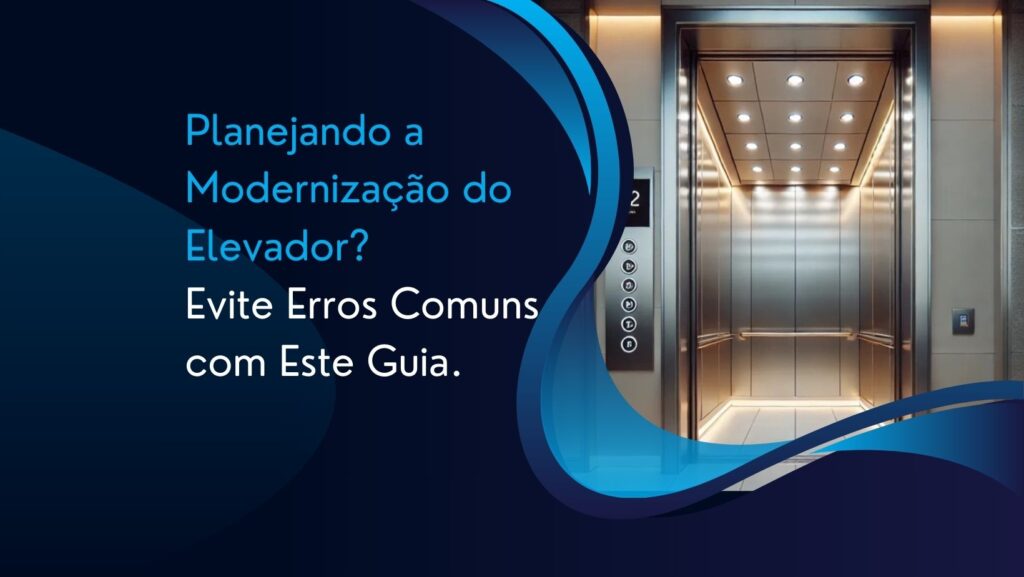 Planejando a Modernização do Elevador? Evite 5 Erros Comuns com Este Guia Modernização do Elevador